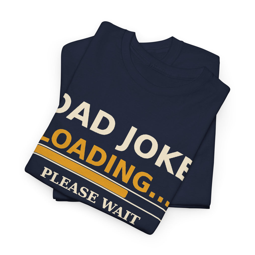 Dad Joke Loading Tee — Please Wait Funny Dad Shirt Gift for Fathers